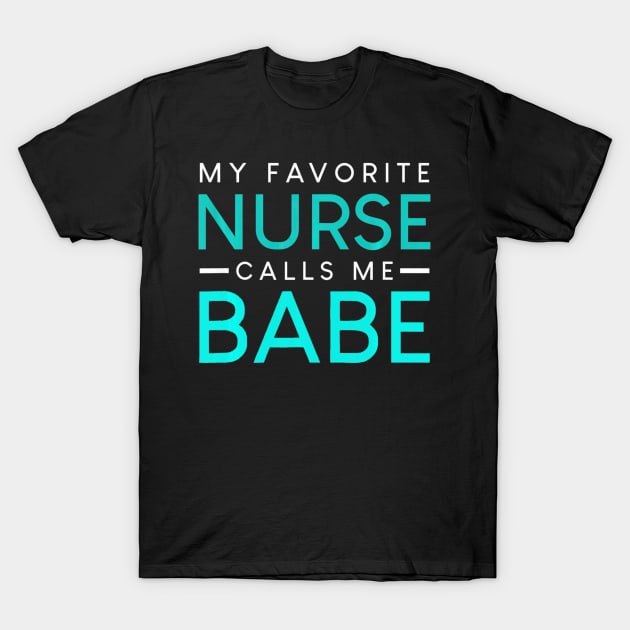 My Favorite Nurse Calls Me Babe nursing couple love T-Shirt by MarrinerAlex